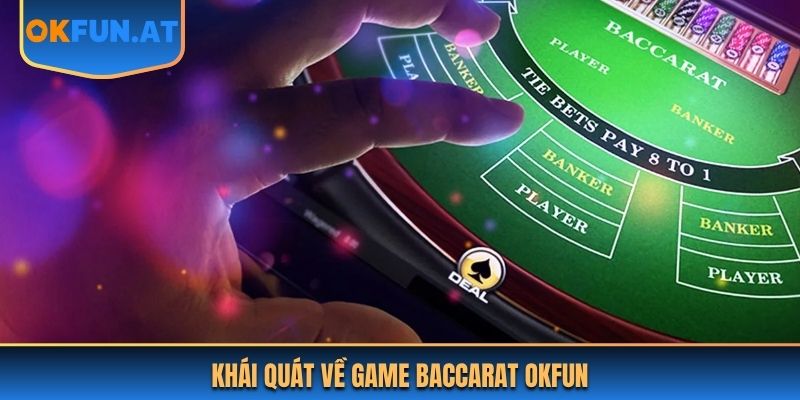 Khái quát về game Baccarat OKFUN