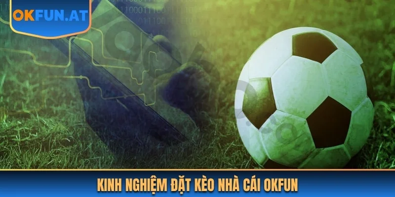 Kinh nghiệm đặt kèo nhà cái OKFUN