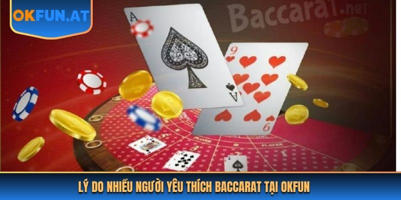 Lý do nhiều người yêu thích Baccarat tại OKFUN