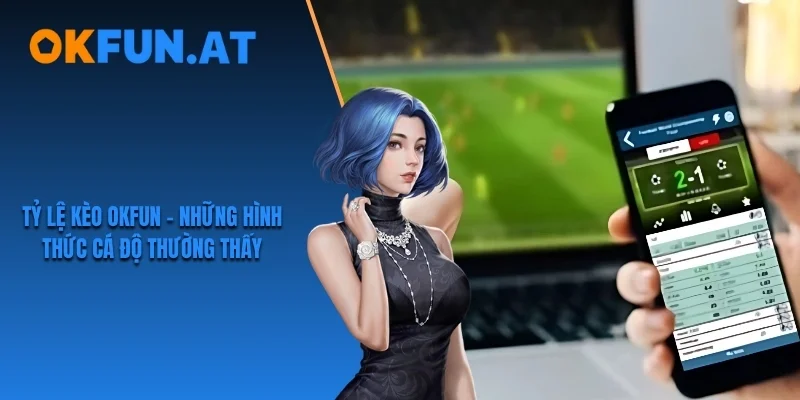 Tỷ lệ kèo OKFUN